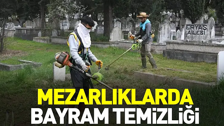 RAMZAN BAYRAMI ÖNCESİ MEZARLIKLAR TEMİZLENDİ
