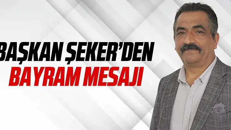Başkan Şeker'den Bayram Mesajı