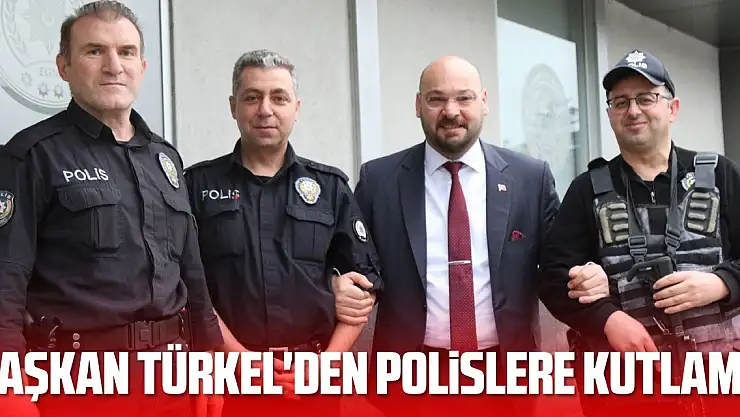 Başkan Türkel'den polislere kutlama