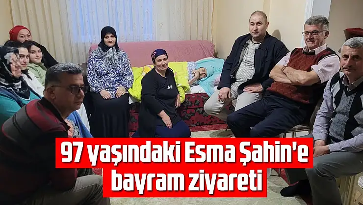 97 yaşındaki Esma Şahin'e bayram ziyareti