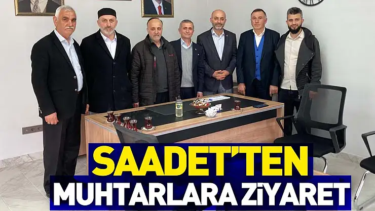 SAADET'TEN MUHTARLARA ZİYARET