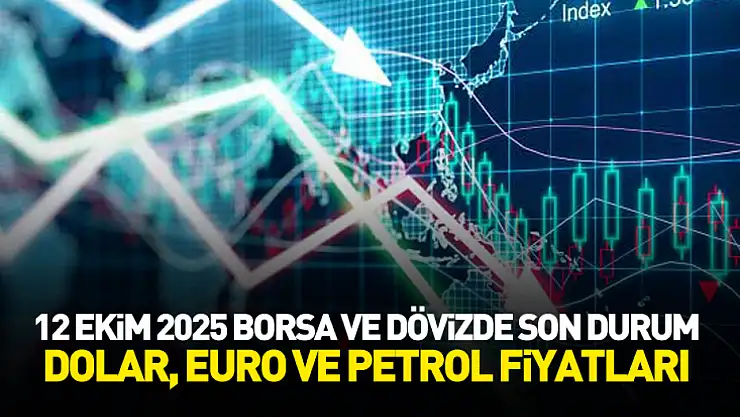 12 Ekim 2025 Borsa ve Dövizde Son Durum: Dolar, Euro ve Petrol Fiyatları