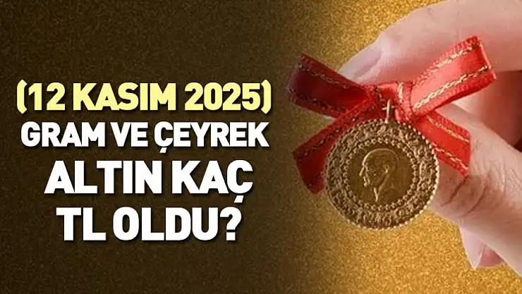 (12 Kasım 2025) - Gram ve çeyrek altın kaç TL oldu? İşte altın fiyatları..