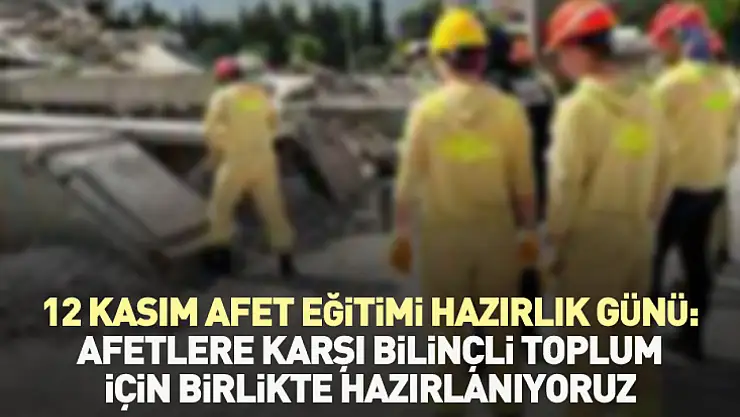 12 Kasım Afet Eğitimi Hazırlık Günü: Afetlere Karşı Bilinçli Toplum İçin Birlikte Hazırlanıyoruz