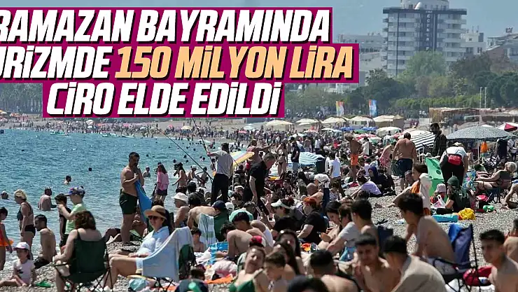 Ramazan Bayramında Turizmde 150 milyon lira ciro elde edildi