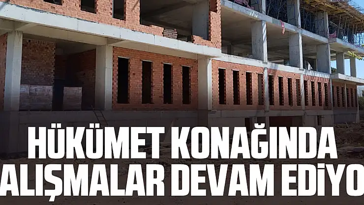 Hükümet Konağında Çalışmalar Devam Ediyor