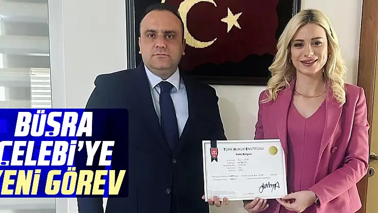 BÜŞRA ÇELEBİ'YE YENİ GÖREV