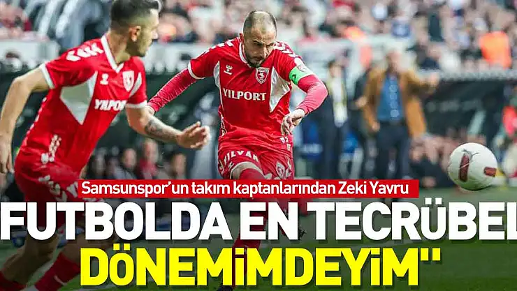 'Futbolda en tecrübeli dönemimdeyim'