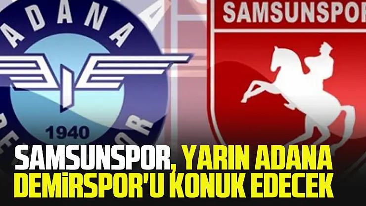 Samsunspor, yarın Adana Demirspor'u konuk edecek