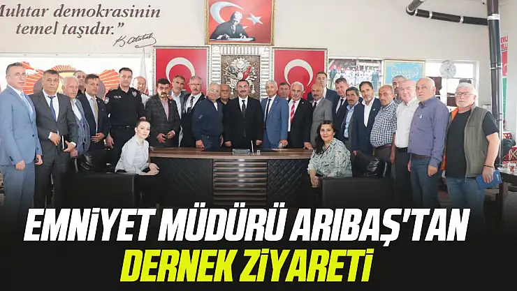 Emniyet Müdürü Arıbaş'tan Dernek Ziyareti