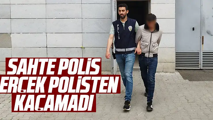 Sahte polis, gerçek polisten kaçamadı