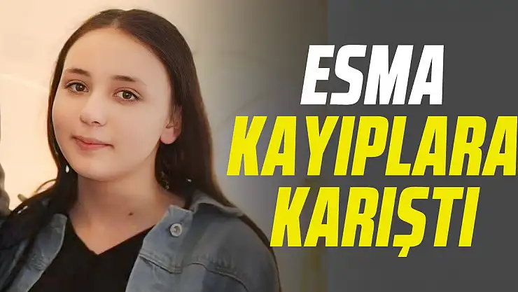 Esma kayıplara karıştı