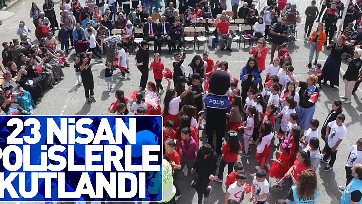 23 Nisan Polislerle Kutlandı