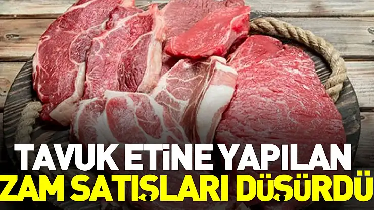 TAVUK ETİNE YAPILAN ZAM SATIŞLARI DÜŞÜRDÜ