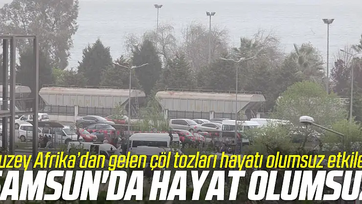 Samsun'da hayatı olumsuz