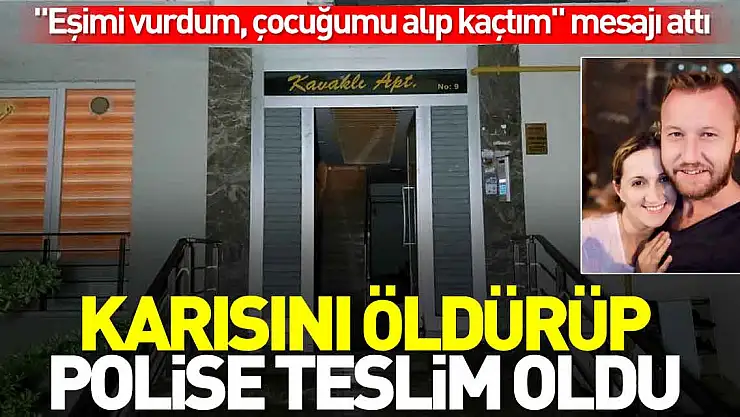 ÖNCE KARISINI ÖLDÜRDÜ SONRA TESLİM OLDU