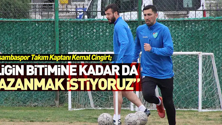 Kaptan Cingirt, 'Ligin bitimine kadar da kazanmak istiyoruz'