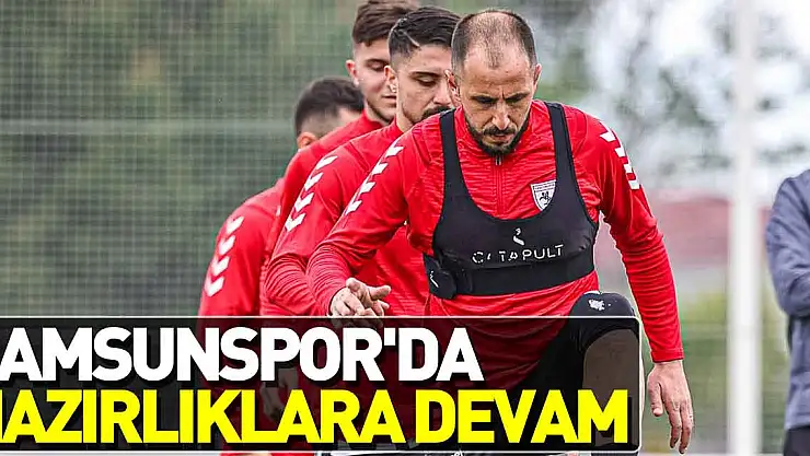 Samsunspor'da hazırlıklara devam