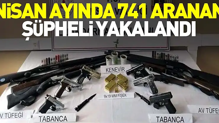 Nisan ayında 741 aranan şüpheli yakalandı