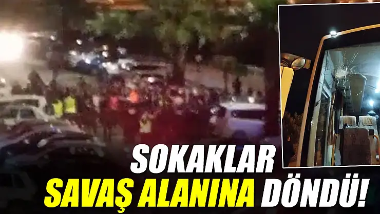 SOKAKLAR SAVAŞ ALANINA DÖNDÜ!