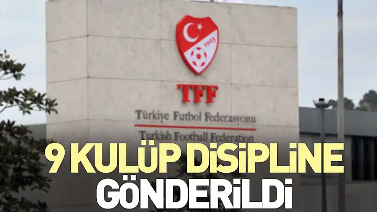 9 kulüp disipline gönderildi