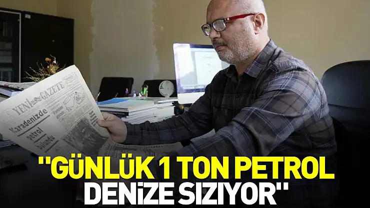 'Günlük 1 ton petrol denize sızıyor'