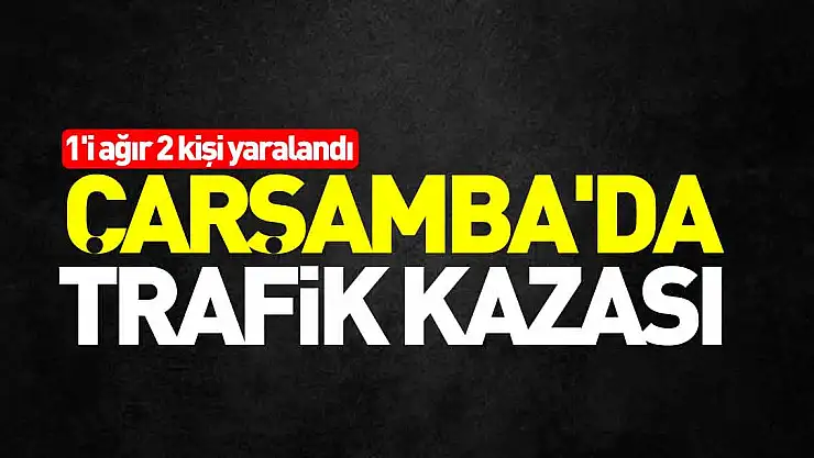 Çarşamba'da Trafik Kazası
