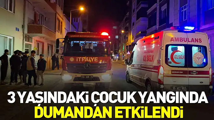 3 yaşındaki çocuk yangında dumandan etkilendi