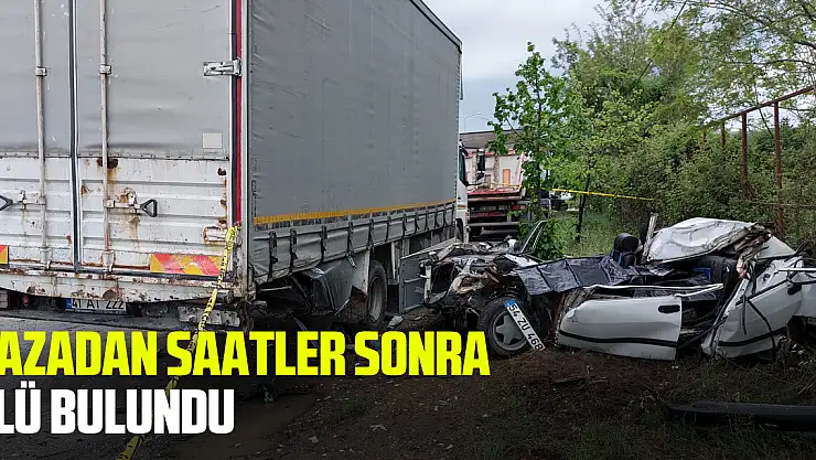Kazadan saatler sonra ölü bulundu