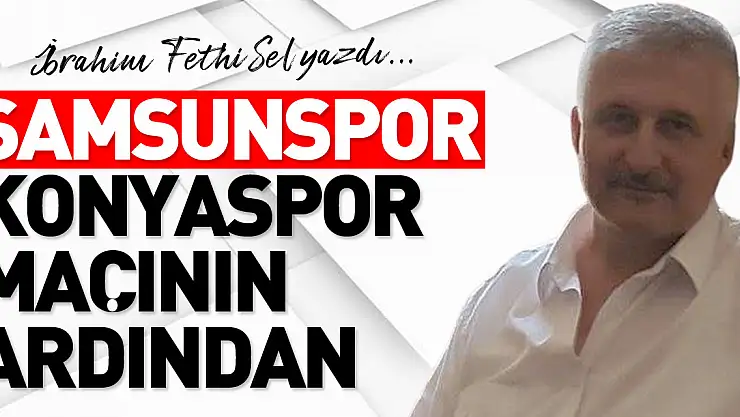 SAMSUNSPOR KONYASPOR MAÇININ ARDINDAN