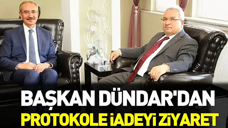 Başkan Dündar'dan Protokole İadeyi Ziyaret