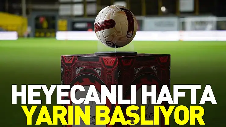 Heyecanlı hafta yarın başlıyor