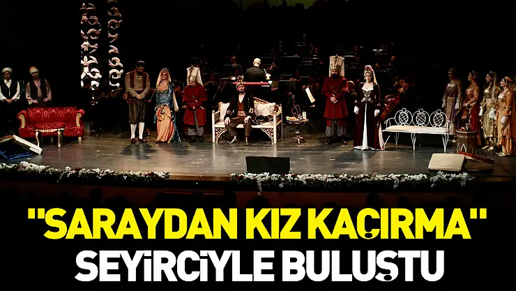 'Saraydan Kız Kaçırma' Seyirciyle Buluştu