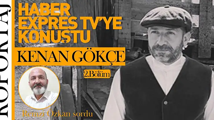 TİYATRO, DİZİ VE SİNEMA OYUNCUSU KENAN GÖKÇE RÖPORTAJI: 2. BÖLÜM