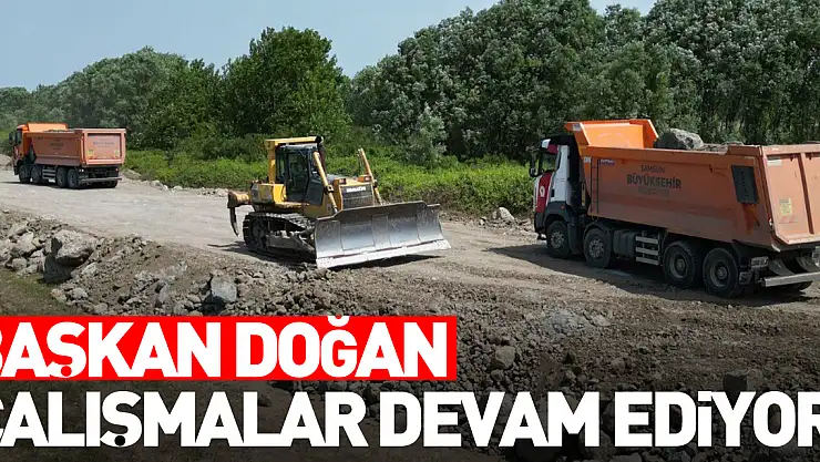 Başkan Doğan: 'Kazı ve dolgu çalışmaları devam ediyor'