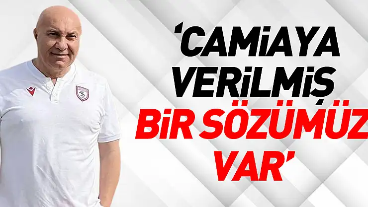 'CAMİAYA VERİLMİŞ BİR SÖZÜMÜZ VAR'