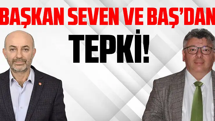 BAŞKAN BAŞ VE SEVEN'DEN TEPKİ!