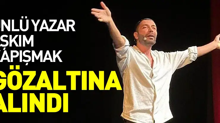 ÜNLÜ YAZAR GÖZALTINA ALINDI