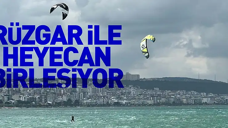 Rüzgar ile heyecan birleşiyor