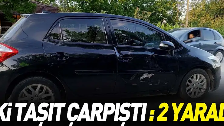 İki taşıt Çarpıştı : 2 yaralı