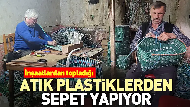 Atık plastiklerden sepet yapıyor