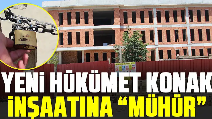 YENİ HÜKÜMET KONAK İNŞAATINA 'MÜHÜR'