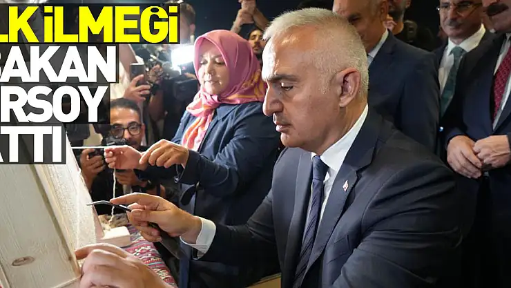 İlk ilmeği Bakan Ersoy attı