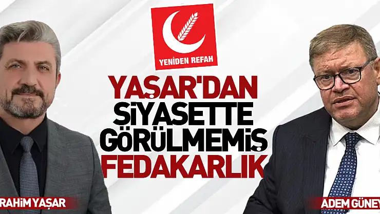 Yaşar'dan Siyasette Görülmemiş Fedakarlık