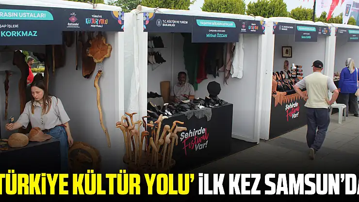 'TÜRKİYE KÜLTÜR YOLU' İLK KEZ SAMSUN'DA