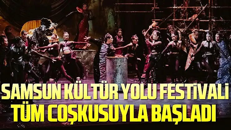 Samsun Kültür Yolu Festivali tüm coşkusuyla başladı