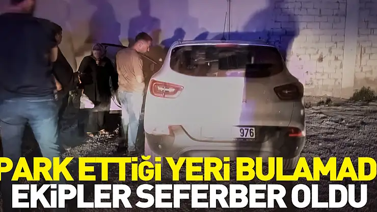 Park ettiği yeri bulamadı, ekipler seferber oldu