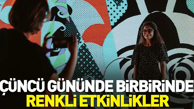 Üçüncü gününde birbirinden renkli etkinlikler