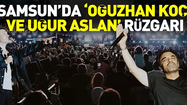 Samsun'da 'Oğuzhan Koç  ve Uğur Aslan' rüzgarı