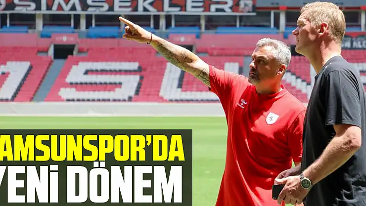 SAMSUNSPOR'DA YENi DÖNEM